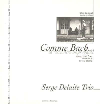Comme Bach... la rencontre improbable : Serge Delaite trio