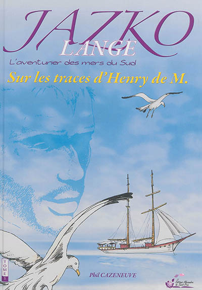 Jazko Lange : l'aventurier des mers du Sud. Vol. 1. Sur les traces d'Henry de M.