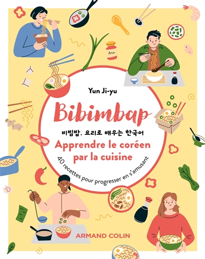 Bibimbap : apprendre le coréen par la cuisine : 40 recettes pour progresser en s'amusant