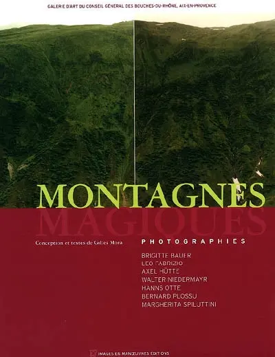 Montagnes magiques : photographies Brigitte Bauer, Leo Fabrizio, Axel Hütte, Walter Niedermayr, Hanns Otte, Bernard Plossu, Margherita Spiluttini : exposition, Galerie d'art du Conseil général des Bouches-du-Rhône, Aix-en-Provence, 13 janv.-17 avr. 2006