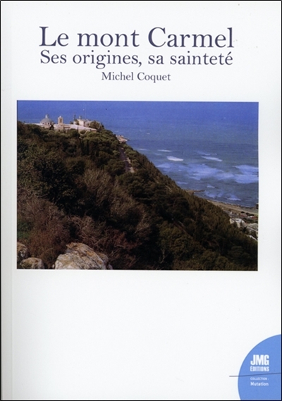 Le mont Carmel : ses origines, sa sainteté
