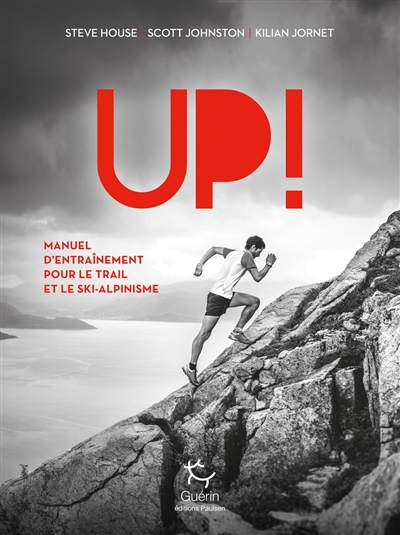 Up ! : manuel d'entraînement pour le trail et le ski-alpinisme