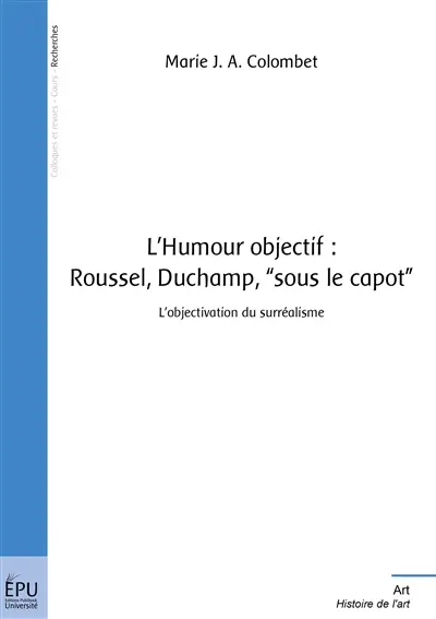 L'humour objectif : Roussel, Duchamp, sous le capot : l'objectivation du surréalisme
