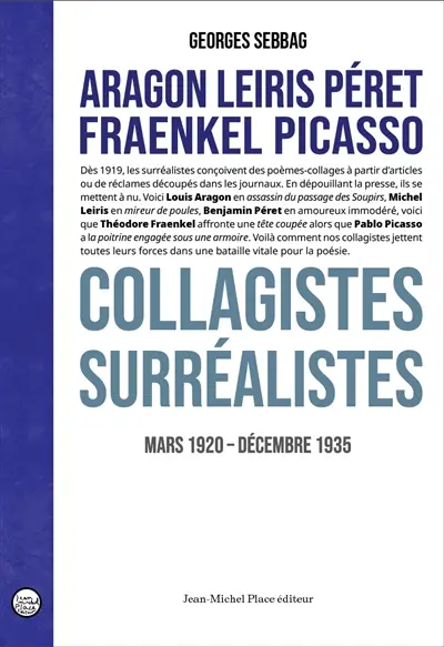Aragon, Leiris, Péret, Fraenkel, Picasso : collagistes surréalistes, mars 1920-décembre 1935