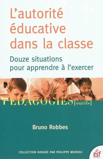 L'autorité éducative dans la classe : douze situations pour apprendre à l'exercer