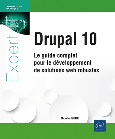 Drupal 10 : le guide complet pour le développement de solutions web robustes