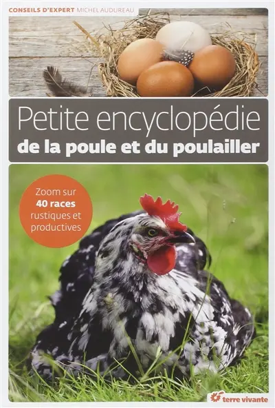Petite encyclopédie de la poule et du poulailler : zoom sur 40 races rustiques et productives