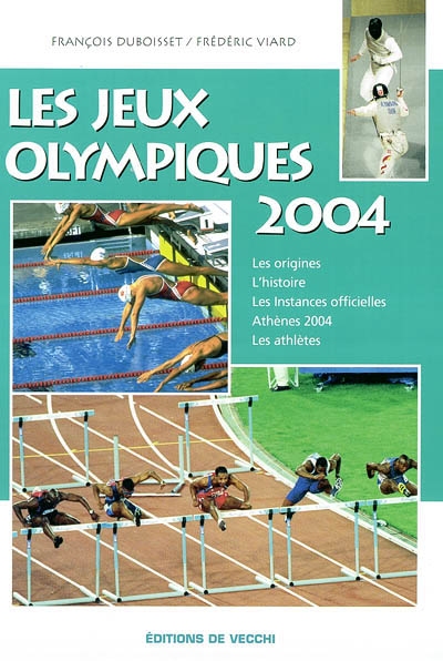 Les Jeux Olympiques 2004 : les origines, l'histoire, les instances officielles, Athènes 2004, les athlètes