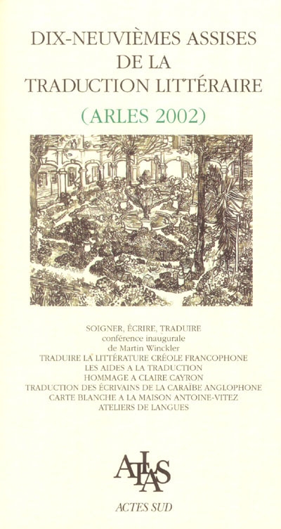 Dix-neuvièmes assises de la traduction littéraire : Arles, 2002 : soigner, écrire, traduire