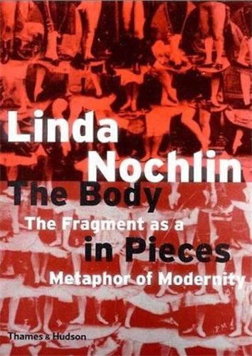 Body in Pieces : The Fragment as a Metaphor of Modernity