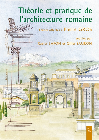 Théorie et pratique de l'architecture romaine : la norme et l'expérimentation : études offertes à Pierre Gros