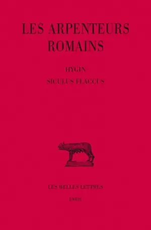Les arpenteurs romains. Vol. 2. Hygin, Siculus Flaccus