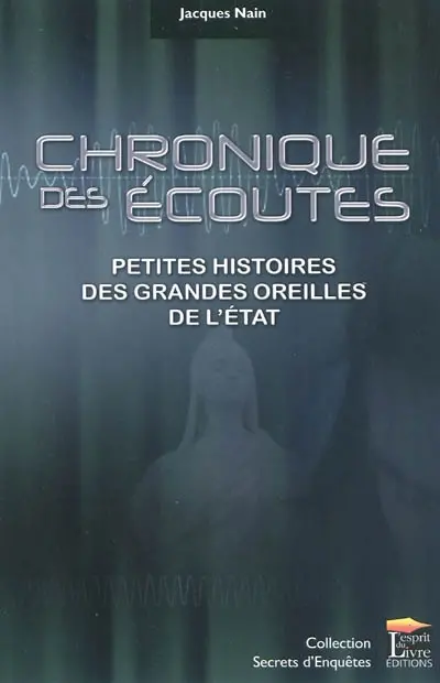 Chronique des écoutes : petites histoires des grandes oreilles de l'Etat