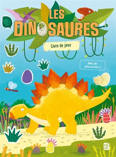 Les dinosaures : livre de jeux : avec plus de 75 autocollants !