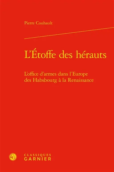 L'étoffe des hérauts : l'office d'armes dans l'Europe des Habsbourg à la Renaissance