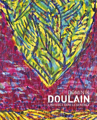 Dominik Doulain : l'invisible dans le sensible