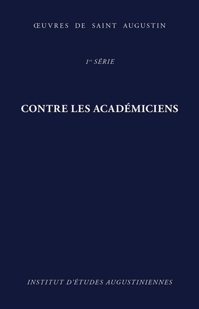 Oeuvres de saint Augustin. Vol. 4-3. Contre les académiciens. Contra academicos