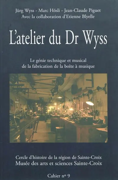 L'atelier du Dr Wyss : le génie technique et musical de la fabrication de la boîte à musique