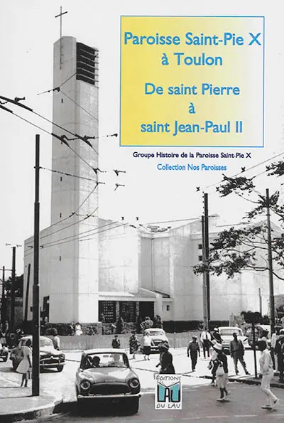 Paroisse Saint-Pie X à Toulon : de saint Pierre à saint Jean-Paul II : 1600-2020