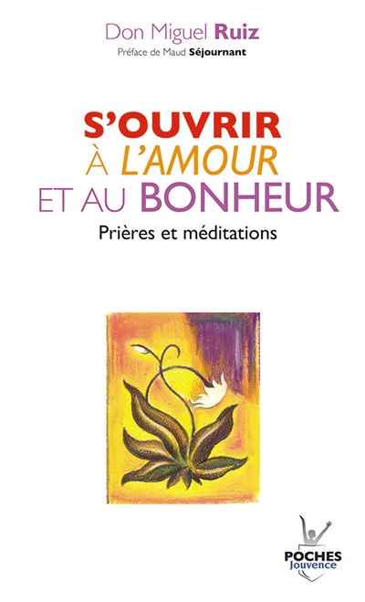 S'ouvrir à l'amour et au bonheur : prières et méditations