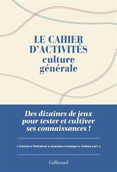 Le cahier d'activités culture générale : des dizaines de jeux pour tester et cultiver ses connaissances ! : histoire, littérature, sciences, musique, cinéma, art Le cahier d'activités culture générale : des dizaines de jeux pour tester et cultiver ses connaissances ! : histoire, littérature, sciences, musique, cinéma, art