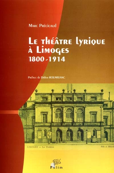 Le théâtre lyrique à Limoges 1800-1914 : recueil de textes, d'archives et de journaux locaux