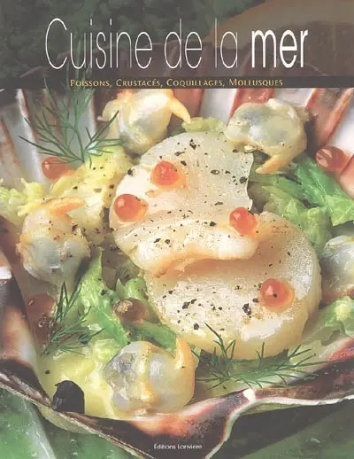 La cuisine de la mer : poissons, crustacés, coquillages, mollusques