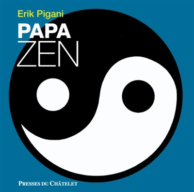 Papa zen : l'harmonie en famille