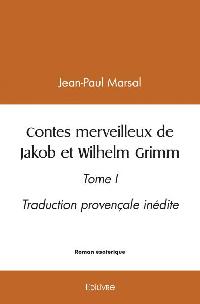 Contes merveilleux de jakob et wilhelm grimm : Tome I