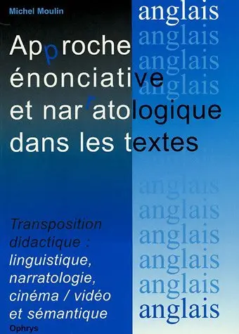 Approche énonciative et narratologique dans les textes : transposition didactique : linguistique, narratologie, cinéma-vidéo et sémantique, analyse de documents