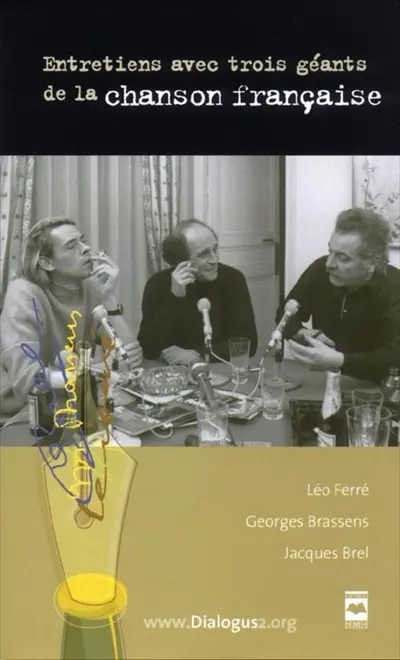 Entretiens avec trois géants de la chanson française : Léo Ferré, Georges Brassens, Jacques Brel