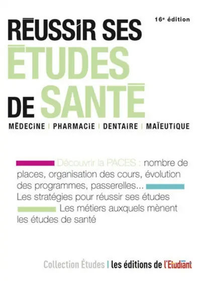 Réussir ses études de santé : médecine, pharmacie, dentaire, maïeutique