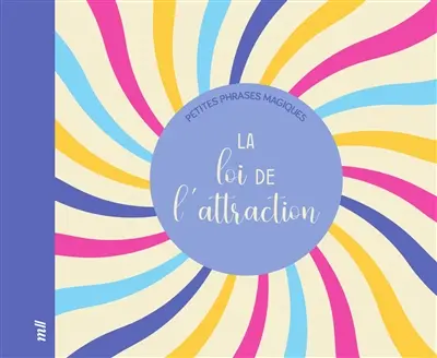 La loi de l'attraction : petites phrases magiques