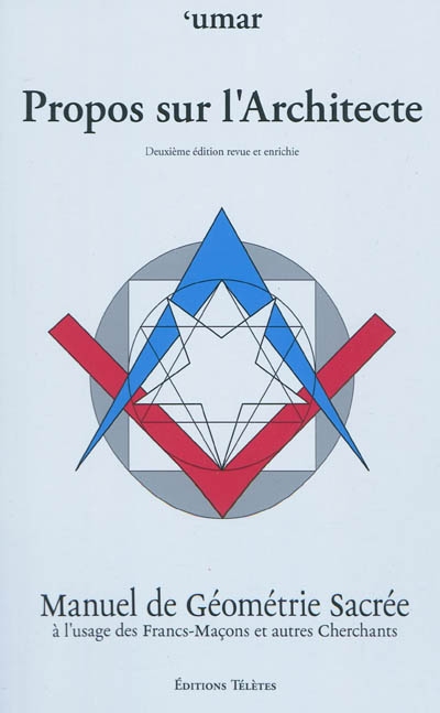 Propos sur l'architecte : manuel de géométrie sacrée à l'usage des francs-maçons et autres cherchants : avec 39 figures d'après les tracés de l'auteur