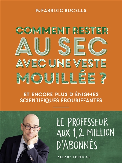 Comment rester au sec avec une veste mouillée ? : et encore plus d'énigmes scientifiques ébouriffantes