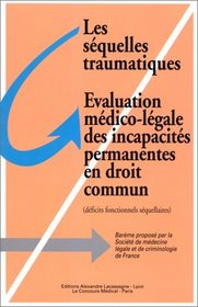 Les séquelles traumatiques, évaluation médico-légale des incapacités permanentes en droit commun : déficits fonctionnels séquellaires