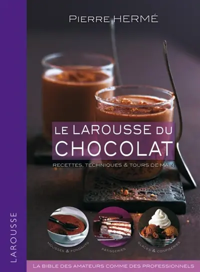 Le Larousse du chocolat : recettes, techniques & tours de main