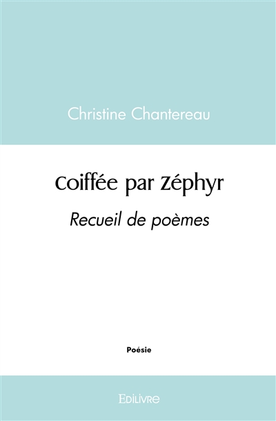 Coiffée par zéphyr : Recueil de poèmes