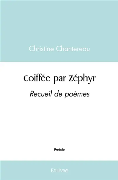 Coiffée par zéphyr : Recueil de poèmes