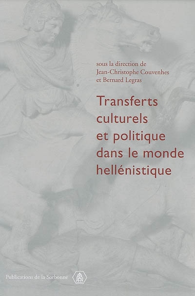 Transferts culturels et politique dans le monde hellénistique : actes de la table ronde sur les identités collectives (Sorbonne, 7 février 2004)