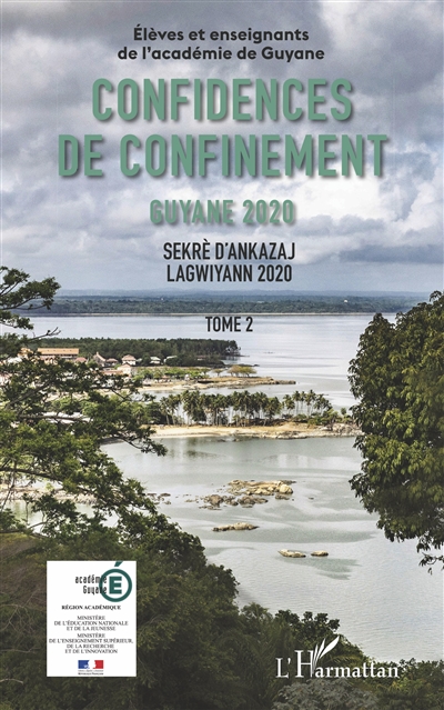 Confidences de confinement : Guyane 2020. Vol. 2. Sekrè d'ankazaj Lagwiyann 2020