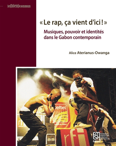 Le rap, ça vient d'ici ! : musiques, pouvoir et identités dans le Gabon contemporain