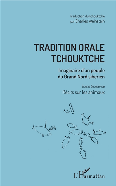 Tradition orale tchouktche : imaginaire d'un peuple du Grand Nord sibérien. Vol. 3. Récits sur les animaux