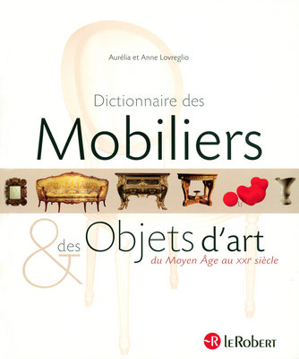 Dictionnaire des mobiliers & des objets d'art du Moyen Âge au XXIe siècle