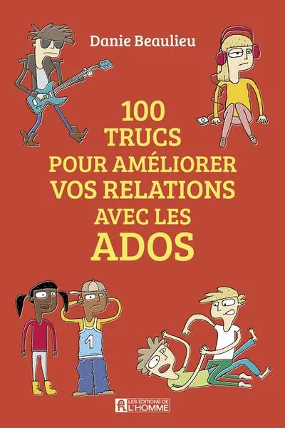 100 trucs pour améliorer vos relations avec les ados