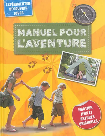 Manuel pour l'aventure : émotion, jeux et astuces originales