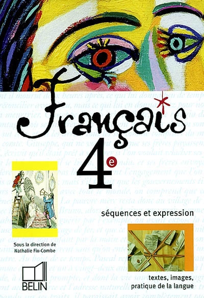 Français, 4e : séquences et expression : textes, images, pratique de la langue