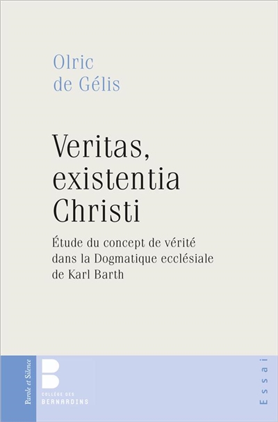 Veritas, existentia Christi : étude du concept de vérité dans la Dogmatique ecclésiale de Karl Barth