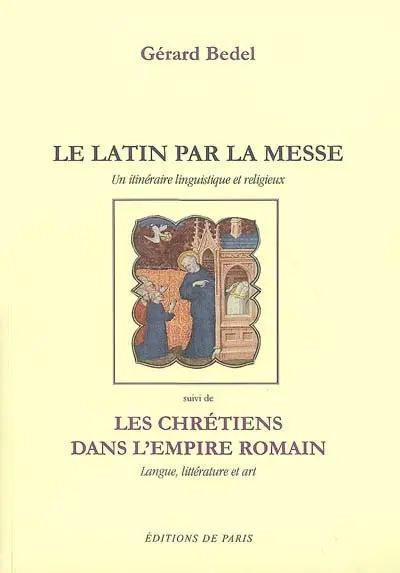 Le latin par la messe : un itinéraire linguistique et religieux. Les chrétiens dans l'Empire romain : langue, littérature et art : avec des gravures reproduisant des oeuvres de l'art des catacombes