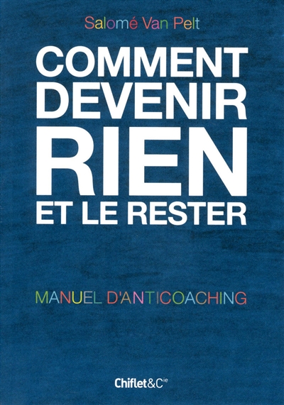Comment devenir rien et le rester : manuel d'anticoaching
